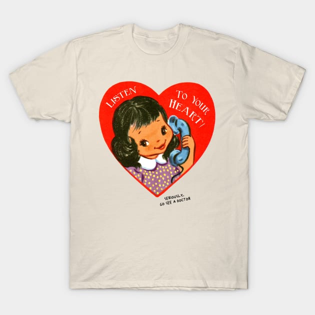 Listen to Your Heart T-Shirt by pelicanfly